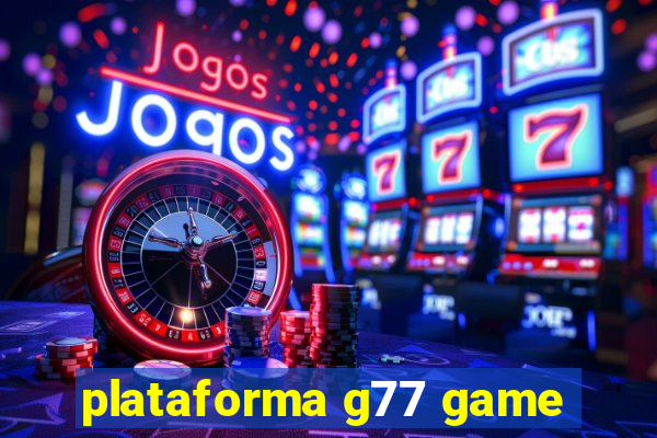 plataforma g77 game